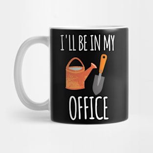 I'll Be In My Office Gardening Mug